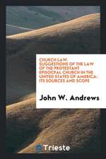 Church Law. Suggestions of the Law of the Protestant Episocpal Church in the United States of America: Its Sources and Scope