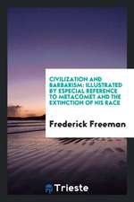 Civilization and Barbarism: Illustrated by Especial Reference to Metacomet and the Extinction of His Race