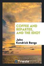 Coffee and Repartee: And the Idiot