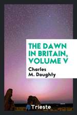 The Dawn in Britain, Volume V