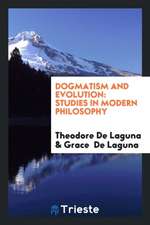 Dogmatism and Evolution: Studies in Modern Philosophy