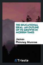 The Educational Ideal: An Outline of Its Growth in Modern Times