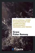 Educational Work in Museums of the United States; Development, Methods and Trends