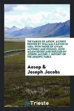 The Fables of Aesop, as First Printed by William Caxton in 1484, with Those of Avian, Alfonso and Poggio, Now Again Edited and Induced by Joseph Jacob