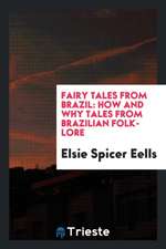 Fairy Tales from Brazil: How and Why Tales from Brazilian Folk-Lore