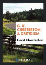 G. K. Chesterton, a Criticism