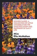 Golden Sands: A Collection of Little Counsels for the Sanctification and Happiness of Daily Life