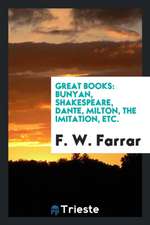 Great Books: Bunyan, Shakespeare, Dante, Milton, the Imitation Etc ...