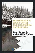 The Gringos: A Story of the Old California Days in 1849