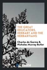 The Great Educators. Herbart and the Herbartians