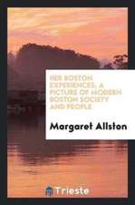 Her Boston Experiences; A Picture of Modern Boston Society and People