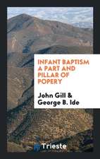 Infant Baptism a Part and Pillar of Popery