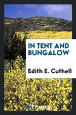 In Tent and Bungalow: By the Author of Indian Idylls.