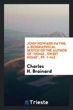 John Howard Payne: A Biographical Sketch of the Author of Home, Sweet Home ...