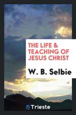 The Life & Teaching of Jesus Christ