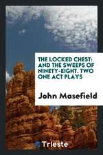 The Locked Chest: And the Sweeps of Ninety-Eight. Two One Act Plays