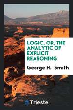 Logic, Or, the Analytic of Explicit Reasoning