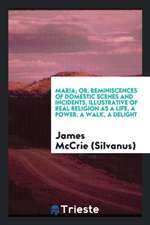 Maria; Or, Reminiscences of Domestic Scenes and Incidents, Illustrative of Real Religion as a ...