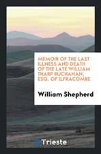 Memoir of the Last Illness and Death of the Late William Tharp Buchanan, Esq. of Ilfracombe