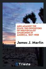 Men Against the State: The Expositors of Individualist Anarchism in America, 1827-1908