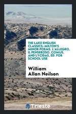 The Lake English Classics: Milton's Minor Poems. l'Allegro, Il Penseroso, Comus, and Lycidas, Ed. for School Use