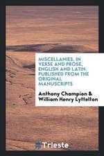 Miscellanies, in Verse and Prose, English and Latin. Published from the Original Manuscripts