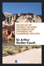 On the Art of Writing, Lectures Delivered in the University of Cambridge, 1913-1914