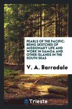 Pearls of the Pacific: Being Sketches of Missionary Life and Work in Samoa and Other Islands in ...