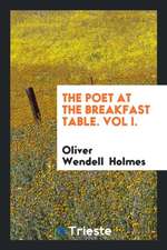 The Poet at the Breakfast Table. Vol I.