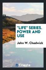 Life Series. Power and Use