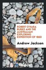 Robert O'Hara Burke and the Australian Exploring Expedition of 1860...