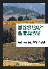 The Rover Boys on the Great Lakes: Or, the Secret of the Island Cave