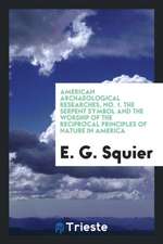 The Serpent Symbol, and the Worship of the Reciprocal Principles of Nature in America