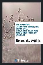 The Riverside Literature Series; The Story of a Thousand-Year Pine and Other Tales of Wild Life