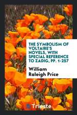 The Symbolism of Voltaire's Novels, with Special Reference to Zadig: With ...