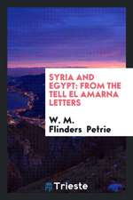 Syria and Egypt: From the Tell El Amarna Letters