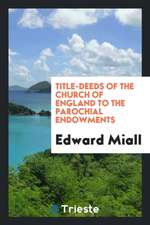 Title-Deeds of the Church of England to the Parochial Endowments