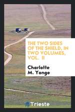 The Two Sides of the Shield, in Two Volumes, Vol. II