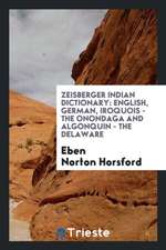 Zeisberger's Indian Dictionary: English, German, Iroquois - The Onondaga and Algonquin - The ...