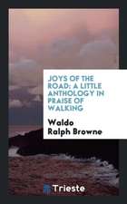 Joys of the Road: A Little Anthology in Praise of Walking