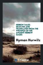 Hebrew Tales: Selected and Translated from the Writings of the Ancient Hebrew Sages