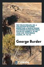 The Welch Indians, Or, a Collection of Papers Respecting a People Whose Ancestors Emigrated from Wales to America, in the Year 1170, with Prince Madoc