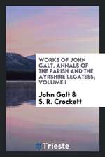 Annals of the Parish: And the Ayrshire Legatees, Volume 1