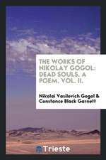 The Works of Nikolay Gogol: Dead Souls. a Poem. Vol. II.