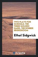 Two Plays for Schools: The Three Golden Hairs, the Robber Bridegroom