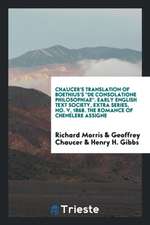 Chaucer's Translation of Boethius's de Consolatione Philosophiae. Early English Text Society, Extra Series, No. V, 1868. the Romance of Chenelere Assi