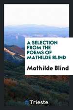 A Selection from the Poems of Mathilde Blind; Edited by Arthur Symons