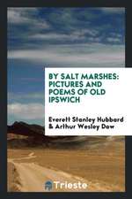 By Salt Marshes: Pictures and Poems of Old Ipswich