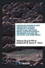 Thomas Gray's Elegy Written in a Country Churchyard, and Other Poems, Oliver Goldsmith's the Deserted Village, the Traveller, and Other Poems