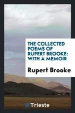 The Collected Poems of Rupert Brooke: With a Memoir